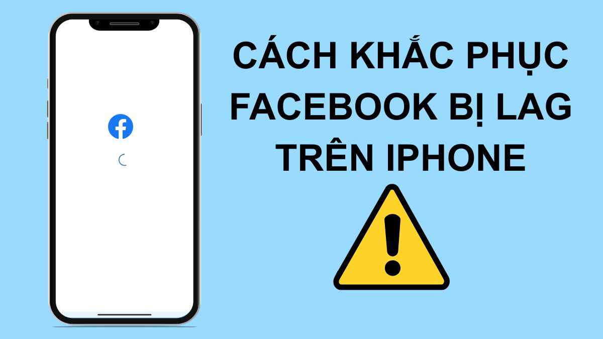 Tại sao Facebook bị đơ, lag trên iPhone? Cách khắc phục